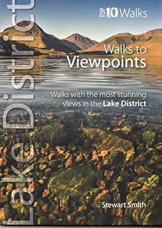 walks to viewpoints walks with the most stunning views in the lake district 1st edition stewart smith