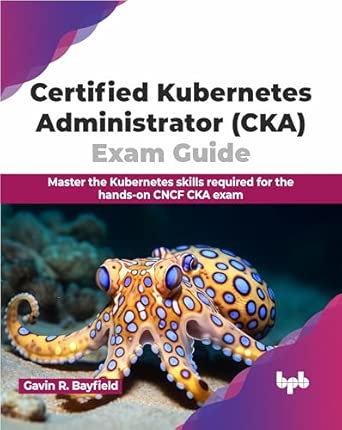 certified kubernetes administrator exam guide master the kubernetes skills required for the hands on cncf cka