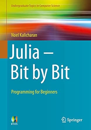 julia bit by bit programming for beginners 1st edition noel kalicharan 303073935x, 978-3030739355