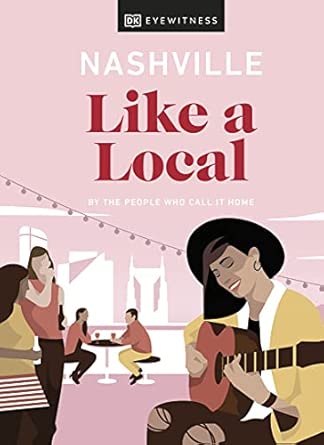 nashville like a local by the people who call it home 1st edition dk travel ,bailey freeman ,kristen shoates