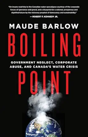 boiling point government neglect corporate abuse and canadas water crisis 1st edition maude barlow