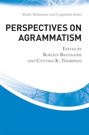 perspectives on agrammatism 1st edition roelien bastiaanse ,cynthia k thompson 1848720556, 978-1848720558
