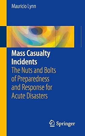 Mass Casualty Incidents The Nuts And Bolts Of Preparedness And Response For Acute Disasters