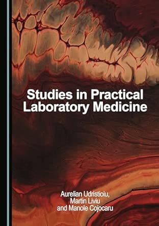studies in practical laboratory medicine 1st edition aurelian udristioiu ,martin liviu ,manole cojocaru