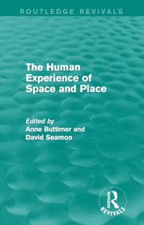 the human experience of space and place 1st edition anne buttimer ,david seamon 1138924717, 978-1138924710