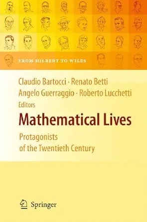 mathematical lives protagonists of the twentieth century from hilbert to wiles 1st edition claudio bartocci