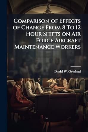 comparison of effects of change from 8 to 12 hour shifts on air force aircraft maintenance workers 1st