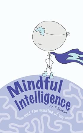 mindful intelligence and the making of you 1st edition tracy rowan 0994038925, 978-0994038920