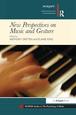 new perspectives on music and gesture 1st edition elaine king ,anthony gritten 0754664627, 978-0754664628
