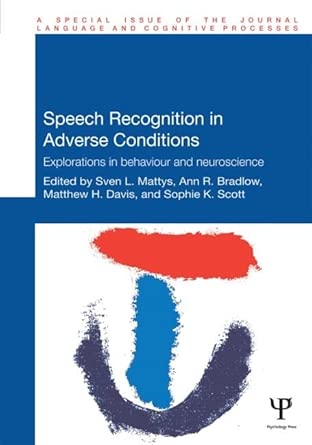 speech recognition in adverse conditions explorations in behaviour and neuroscience 1st edition sven mattys