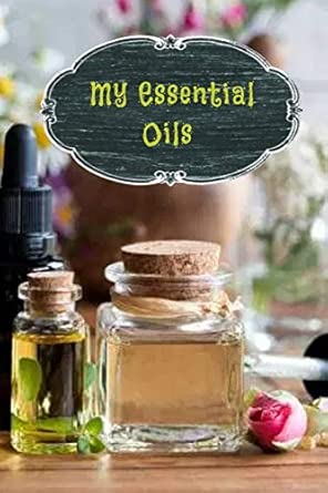 my essential oils a notebook to keep track of your oils mixes and recipes 1st edition cyberhutt books