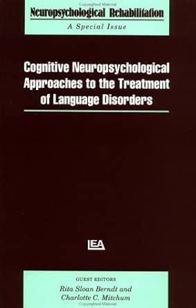 cognitive neuropsychological approaches to the treatment of language disorders a special issue of