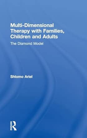 multi dimensional therapy with families children and adults the diamond model 1st edition shlomo ariel