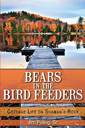 bears in the bird feeders cottage life on shamans rock 1st edition jim poling sr 1459702182, 978-1459702189