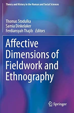 affective dimensions of fieldwork and ethnography 1st edition thomas stodulka ,samia dinkelaker ,ferdiansyah