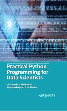practical python programming for data scientists 1st edition a suresh ,n malarvizhi ,pethuru raj 1774691582,