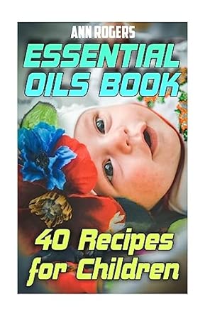 essential oils book 40 recipes for children 1st edition ann rogers 1977595952, 978-1977595959