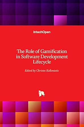 the role of gamification in software development lifecycle 1st edition christos kalloniatis 1839628626,