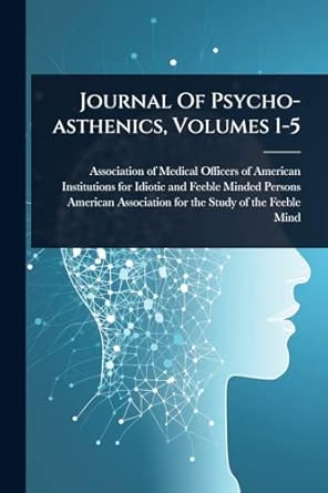journal of psycho asthenics volumes 1 5 1st edition association of medical officers of am ,american