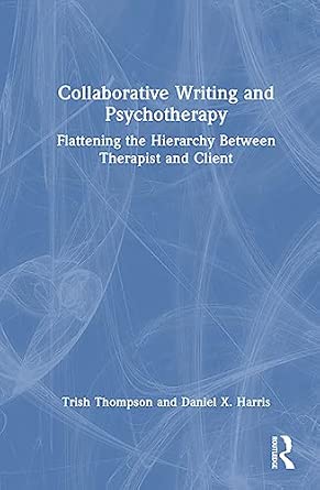 collaborative writing and psychotherapy flattening the hierarchy between therapist and client 1st edition