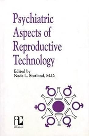 psychiatric aspects of reproductive technology 1st edition nada l stotland md mph 0880483164, 978-0880483162