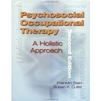 psychosocial occupational therapy a holistic approach 1st edition franklin stein ,susan k cutler 0769300324,