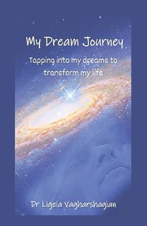 my dream journey tapping into my dreams to transform my life 1st edition ligeia vagharshagian 1915349109,
