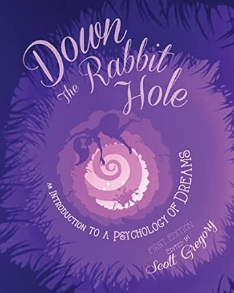 down the rabbit hole an introduction to a psychology of dreams 1st edition scott gregory 1634871650,