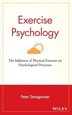 exercise psychology the influence of physical exercise on psychological processes 13 1st edition peter