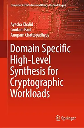 domain specific high level synthesis for cryptographic workloads 1st edition ayesha khalid ,goutam paul