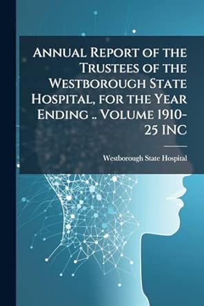 annual report of the trustees of the westborough state hospital for the year ending volume 1910 25 inc 1st