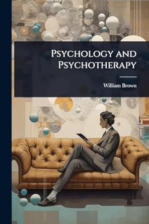 psychology and psychotherapy 1st edition william brown 1024074641, 978-1024074642