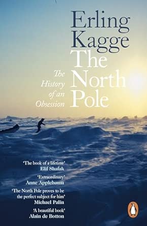 the north pole the history of an obsession 1st edition erling kagge ,kari dickson 0241999642, 978-0241999646