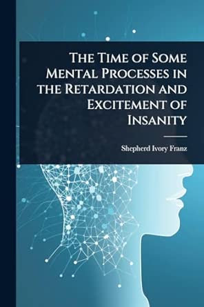 the time of some mental processes in the retardation and excitement of insanity 1st edition shepherd ivory