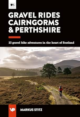 gravel rides cairngorms and perthshire 15 gravel bike adventures in the heart of scotland 1st edition markus