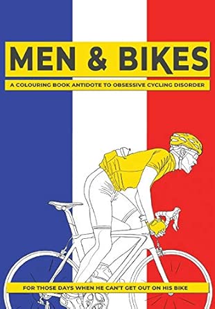 men and bikes a colouring book antidote to obsessive cycling disordera for those days when he cana t get out