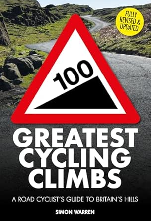 100 greatest cycling climbs a road cyclists guide to britains hills 1st edition simon warren 1805705334,