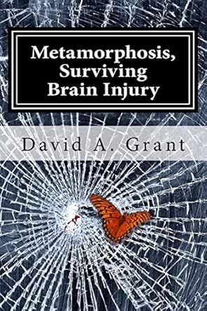 metamorphosis surviving brain injury 1st edition david a grant 1477688099, 978-1477688090