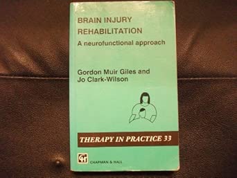 brain injury rehabilitation a neurofunctional approach 1st edition gordon muir giles and jo clark wilson
