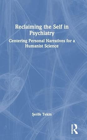 reclaiming the self in psychiatry centering personal narratives for a humanist science 1st edition a erife
