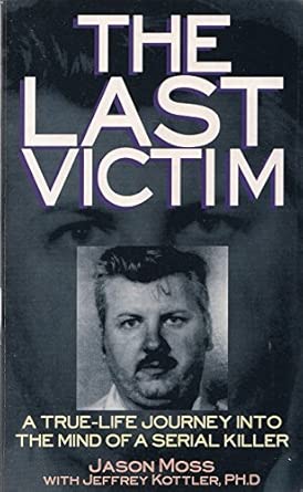 the last victim a true life journey into the mind of the serial killer 1st edition jason moss ,ph d kottler,