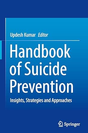 handbook of suicide prevention insights strategies and approaches 1st edition updesh kumar 9819614023,