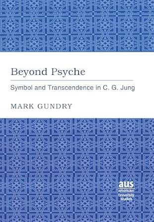 beyond psyche symbol and transcendence in c g jung 239 1st edition mark gundry 0820478679, 978-0820478678