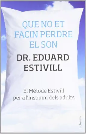 que no et facin perdre el son el ma tode estivill per a linsomni dels adults 1st edition dr eduard estivill