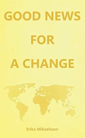 good news for a change 1st edition erika mikaelsson ,pia orleane ph d 1075676401, 978-1075676406