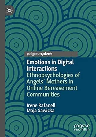 emotions in digital interactions ethnopsychologies of angels mothers in online bereavement communities 1st