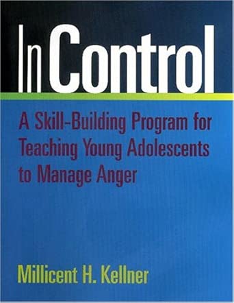 in control a skill building program for teaching young adolescents to manage anger 1st edition millicent h