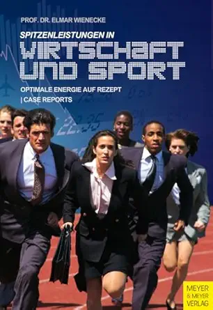 spitzenleistungen in wirtschaft und sport optimale energie auf rezept mit case reports 1st edition elmar