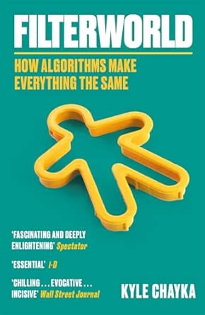 filterworld how algorithms make everything the same 1st edition kyle chayka 1788708547, 978-1788708548
