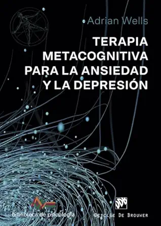 terapia metacognitiva para la ansiedad y la depresia n 1st edition adrian wells ,fernando mora zahonero